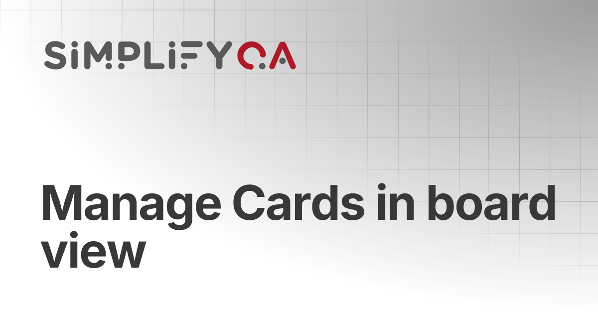Manage Cards in board view | SimplifyQA Help Doc