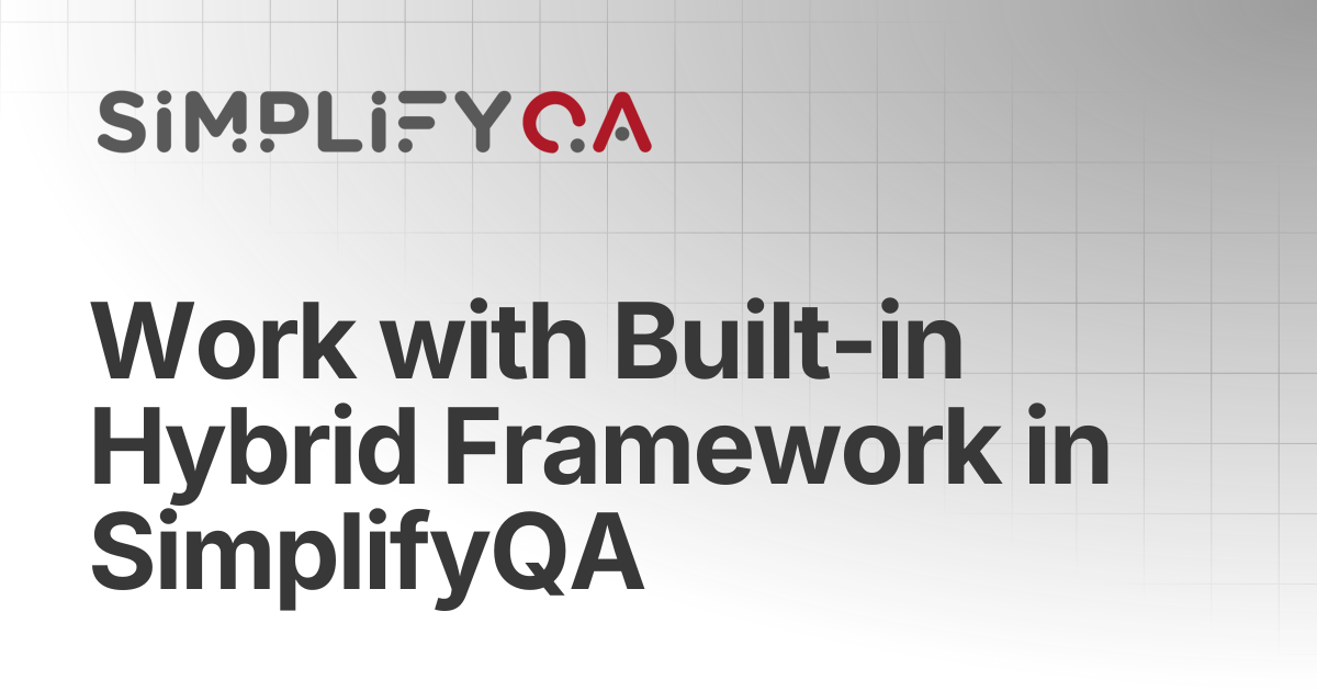 Work with Built-in Hybrid Framework in SimplifyQA | SimplifyQA Help Doc
