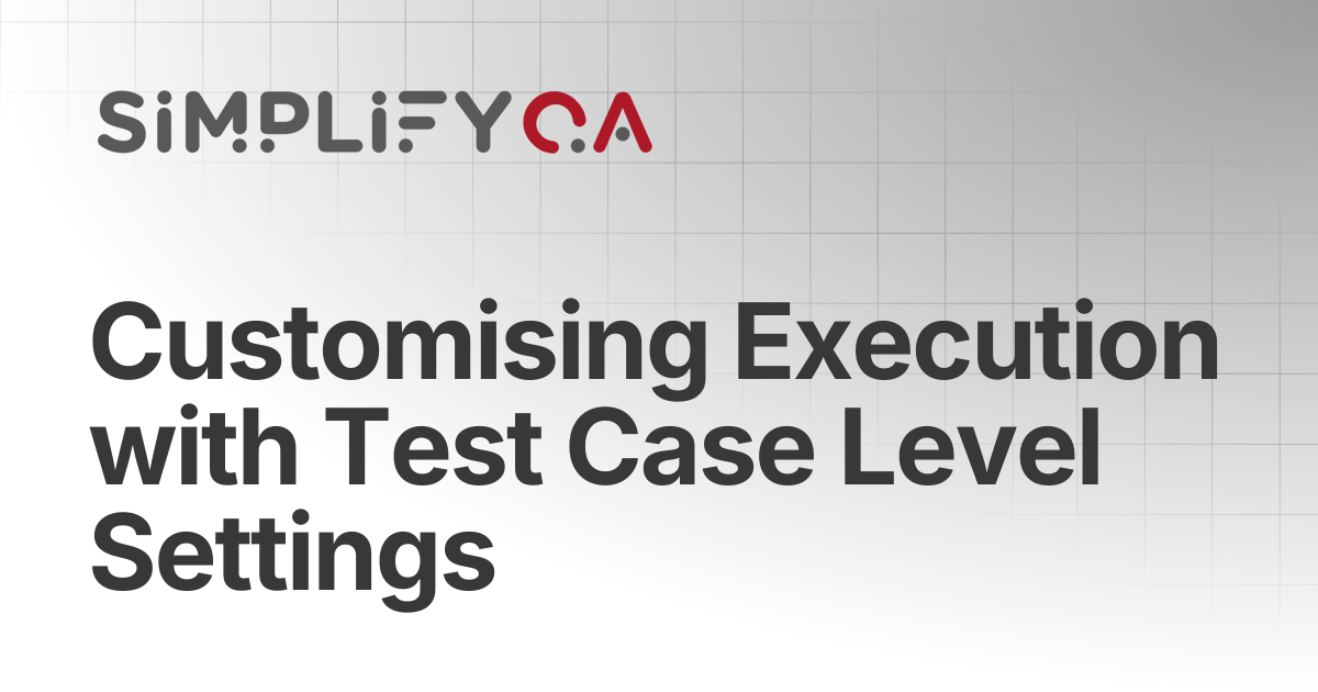 Customising Execution with Test Case Level Settings | SimplifyQA Help Doc