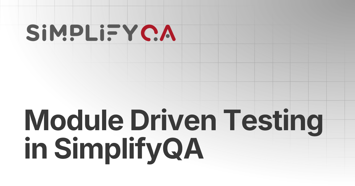 Module Driven Testing in SimplifyQA | SimplifyQA Help Doc