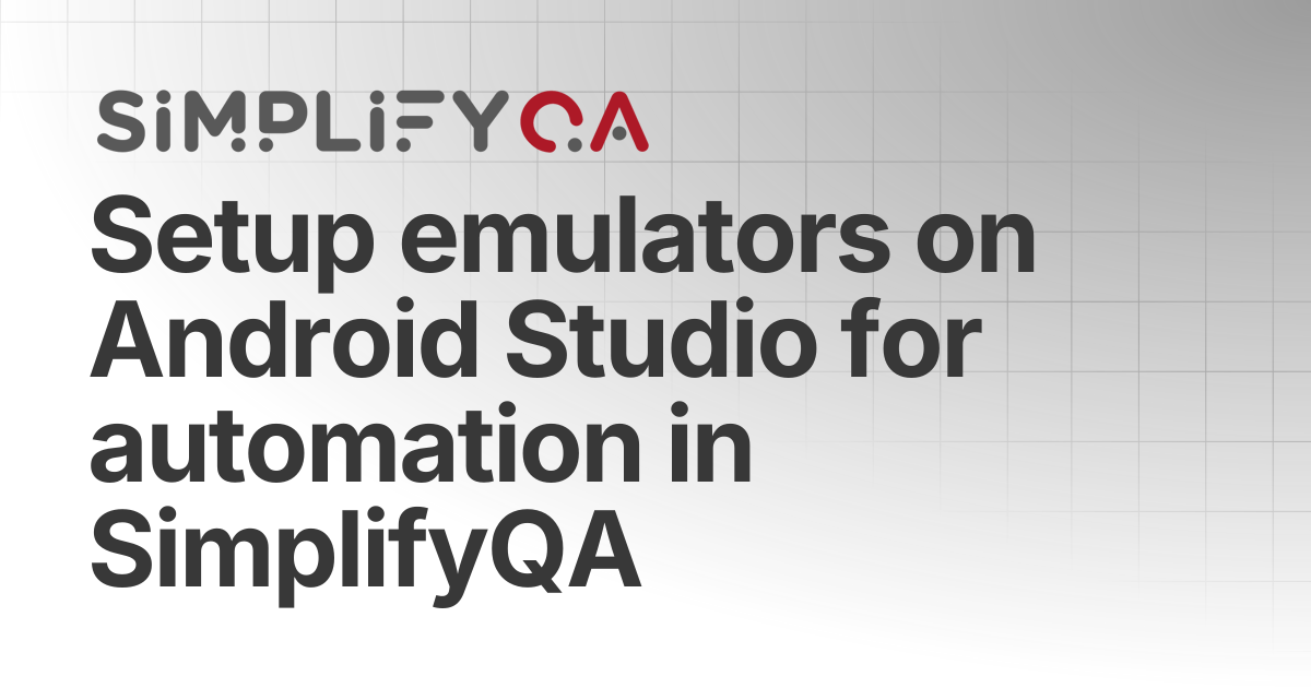 Setup emulators on Android Studio for automation in SimplifyQA ...