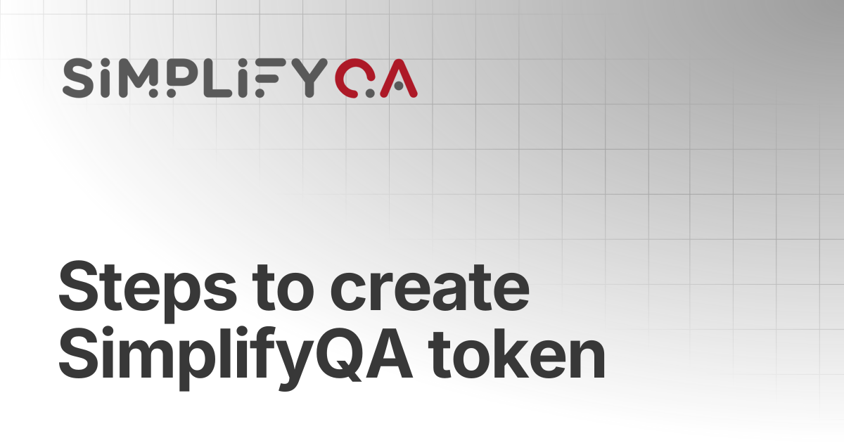 Steps to create SimplifyQA token | SimplifyQA Help Doc